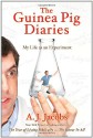 The Guinea Pig Diaries: My Life as an Experiment - A.J. Jacobs