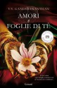 Amori e foglie di tè (Garzanti Narratori) (Italian Edition) - V.V. Ganeshananthan, Laura Prandino