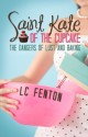 Saint Kate of the Cupcake: The Dangers of Lust and Baking - L.C. Fenton