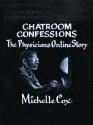 Chatroom Confessions: The Physicians Online Story - Michelle Cox