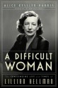 A Difficult Woman: The Challenging Life and Times of Lillian Hellman - Alice Kessler-Harris, Harvey Lee Gable, Warren Kidd