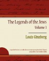 The Legends of the Jews - Volume 3 - Louis Ginzberg