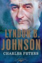 Lyndon B. Johnson: The American Presidents Series: The 36th President, 1963-1969 - Charles Peters, Sean Wilentz, Arthur M. Schlesinger Jr.