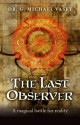 The Last Observer: A Magical Battle for Reality - G. Michael Vasey