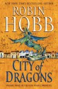 City of Dragons: Volume Three of the Rain Wilds Chronicles - Robin Hobb