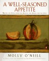 A Well-Seasoned Appetite: Recipes for Eating with The Seasons, The Senses, and The Soul - Molly O'Neill