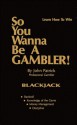 So You Wanna Be a Gambler! Blackjack - John Patrick