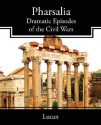 Pharsalia Dramatic Episodes Of The Civil Wars - Marcus Annaeus Lucanus