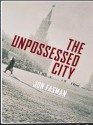 The Unpossessed City - Jon Fasman