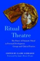 Ritual Theatre: The Power of Dramatic Ritual in Personal Development Groups and Clinical Practice - Claire Schrader, James Roose-Evans, Sheila Rubin, Sue Jennings