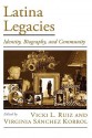 Latina Legacies: Identity, Biography, and Community - Vicki L. Ruiz, Virginia Sanchez Korrol