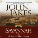 Savannah {or} a Gift for Mr. Lincoln (Audio) - John Jakes, Ed Sala