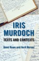 Iris Murdoch: Texts and Contexts - Anne Rowe, Avril Horner