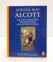 AN Old-fashioned Thanksgiving and Other Stories - Louisa May Alcott