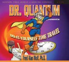 Dr. Quantum Presents Do-It-Yourself Time Travel - Fred Alan Wolf