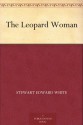 The Leopard Woman - Stewart Edward White