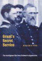 Grant's Secret Service: The Intelligence War from Belmont to Appomattox - William B. Feis