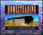 Homesteading: Settling America's Heartland - Dorothy Hinshaw Patent