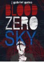 Blood Zero Sky - J. Gabriel Gates