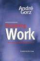 Reclaiming Work: History, Theory and the Work of Fiction - André Gorz