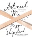 Astonish Me: A novel - Maggie Shipstead, Rebecca Lowman