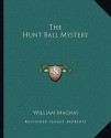 The Hunt Ball Mystery - William Magnay