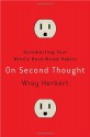 On Second Thought: Outsmarting Your Mind's Hard-Wired Habits - Wray Herbert