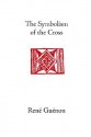 The Symbolism of the Cross - René Guénon