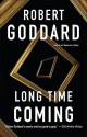 Long Time Coming: A Novel - Robert Goddard