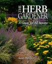 The Herb Gardener: A Guide for All Seasons - Susan McClure