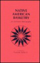 Native American Basketry: An Annotated Bibliography - Frank W. Porter