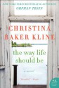 The Way Life Should Be - Christina Baker Kline