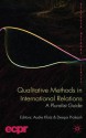 Qualitative Methods in International Relations: A Pluralist Guide - Catherine Mitchell, Deepa Prakash, Audie Klotz