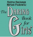 The Daring Book for Girls - Andrea J. Buchanan, Miriam Peskowitz, Ilyana Kadushin