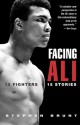 Facing Ali: 15 Fighters / 15 Stories - Stephen Brunt