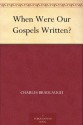 When Were Our Gospels Written? - Charles Bradlaugh