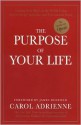 The Purpose of Your Life: Finding Your Place In The World Using Synchronicity, Intuition, And Uncommon Sense - Carol Adrienne, James Redfield