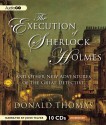 The Execution of Sherlock Holmes: And Other New Adventures of the Great Detective - Donald Thomas, John Telfer