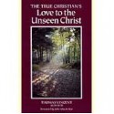 The True Christian's Love to the Unseen Christ - Thomas Vincent, Don Kistler