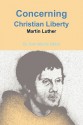 Concerning Christian Liberty by Martin Luther - Martin Luther, Tom Morris