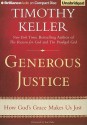 Generous Justice: How God's Grace Makes Us Just - Timothy Keller, Tom Parks