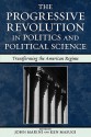 The Progressive Revolution in Politics and Political Science: Transforming the American Regime (Claremont Institute Series on Statesmanship and Political Philosophy) - John Marini