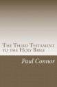 The Third Testament to the Holy Bible - Paul Connor