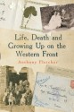 Life, Death, and Growing Up on the Western Front - Anthony Fletcher