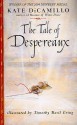 The Tale of Despereaux: Being the Story of a Mouse, a Princess, Some Soup, and a Spool of Thread - Kate DiCamillo