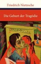 Die Geburt der Tragödie oder Griechentum und Pessimismus - Friedrich Nietzsche