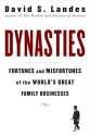 Dynasties: Fortunes and Misfortunes of the World's Great Family Businesses - David S. Landes