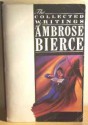 The Collected Writings of Abrose Bierce - Ambrose Bierce