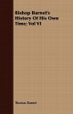 Bishop Burnet's History of His Own Time; Vol VI - Thomas Burnet