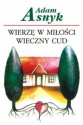 Wierzę w miłości wieczny cud - Adam Asnyk